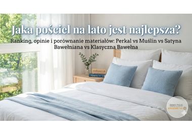 Jaka pościel na lato jest najlepsza? Ranking, opinie i analiza chłodzących materiałów