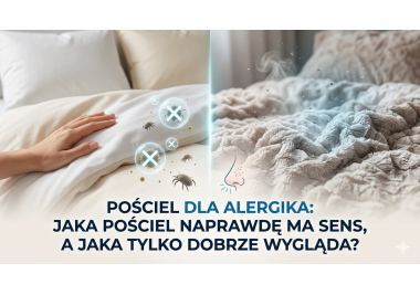 Pościel dla alergika: Jaka pościel naprawdę ma sens, a jaka tylko dobrze wygląda?
